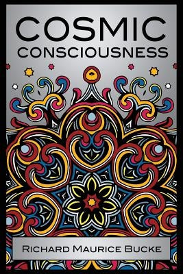 Cosmic Consciousness by Bucke, M. D. Richard Maurice