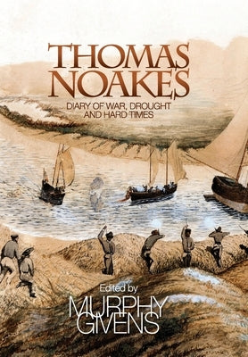 The Diary of Thomas Noakes: Struggles During Years of War, Drought and Hard Times by Noakes, Thomas John