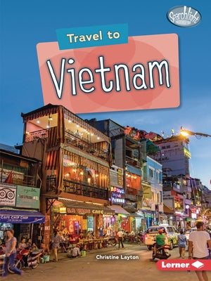 Travel to Vietnam Paperback Lerner Publications (Tm)