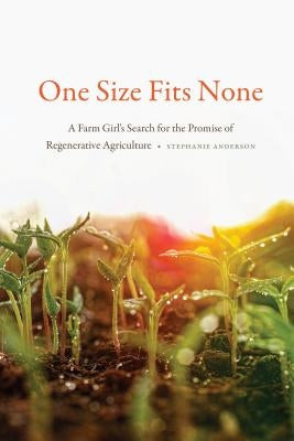 One Size Fits None: A Farm Girl's Search for the Promise of Regenerative Agriculture Paperback University of Nebraska Press