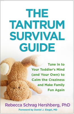 The Tantrum Survival Guide: Tune in to Your Toddler's Mind (and Your Own) to Calm the Craziness and Make Family Fun Again Paperback Guilford Publications