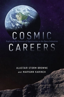 Cosmic Careers: Exploring the Universe of Opportunities in the Space Industries by Browne, Alastair Storm