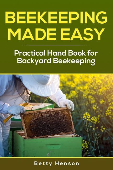 BeeKeeping Made Easy: Practical Handbook for Backyard Beekeeping Paperback Createspace Independent Publishing Platform