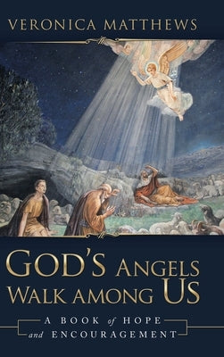 God's Angels Walk Among Us: A Book of Hope and Encouragement by Matthews, Veronica