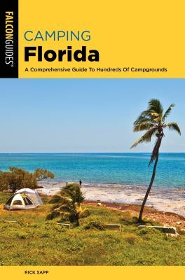Camping Florida: A Comprehensive Guide to Hundreds of Campgrounds Paperback Falcon Press Publishing