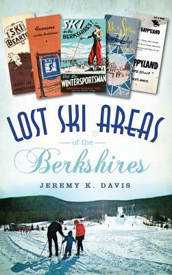 Lost Ski Areas of the Berkshires by Davis, Jeremy K.