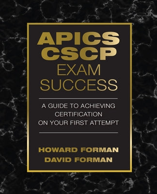 APICS CSCP Exam Success: A Guide to Achieving Certification on Your First Attempt by Forman, David