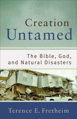 Creation Untamed: The Bible, God, and Natural Disasters Paperback Baker Academic