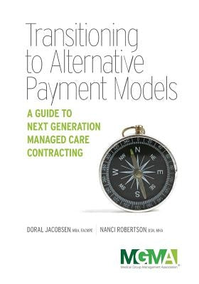 Transitioning to Alternative Payment Models: A Guide to Next Generation Managed Care Contracting by Jacobsen, Doral