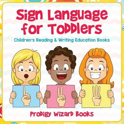 Sign Language for Toddlers: Children's Reading & Writing Education Books Paperback Prodigy Wizard Books