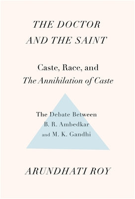 The Doctor and the Saint: Caste, Race, and Annihilation of Caste, the Debate Between B.R. Ambedkar and M.K. Gandhi Haymarket Books