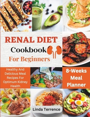 Renal Diet Cookbook For Beginners: Healthy And Delicious Meal Recipes For Optimum Kidney Health Paperback Independently Published