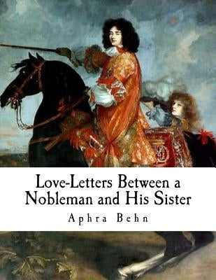 Love-Letters Between a Nobleman and His Sister Paperback Createspace Independent Publishing Platform