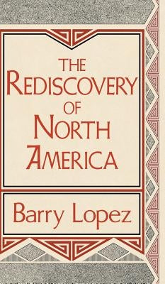 Rediscovery of North America by Lopez, Barry