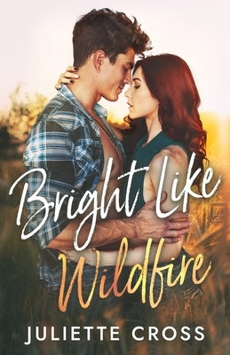 Bright Like Wildfire Paperback Juliette Cross