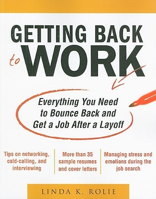 Getting Back to Work: Everything You Need to Bounce Back and Get a Job After a Layoff by Swancutt, Linda