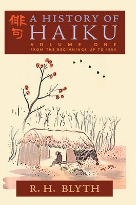 A History of Haiku (Volume One): From the Beginnings up to Issa by Blyth, R. H.