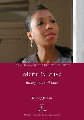 Marie NDiaye: Inhospitable Fictions by Jordan, Shirley