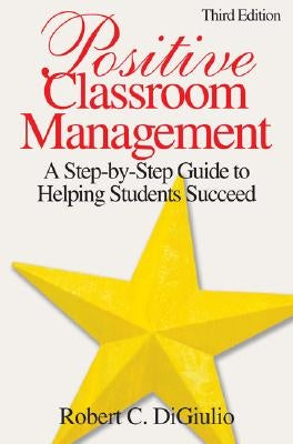 Positive Classroom Management: A Step-by-Step Guide to Helping Students Succeed Paperback Corwin Publishers