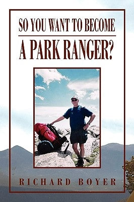 So You Want to Become a Park Ranger? by Boyer, Richard