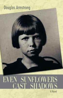 Even Sunflowers Cast Shadows Paperback Createspace Independent Publishing Platform