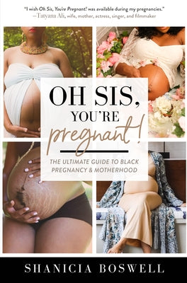 Oh Sis, You're Pregnant!: The Ultimate Guide to Black Pregnancy & Motherhood (Gift for New Moms) by Boswell, Shanicia