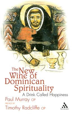 The New Wine of Dominican Spirituality: A Drink Called Happiness Paperback Burns & Oates