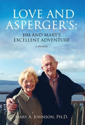 Love and Asperger's: Jim and Mary's Excellent Adventure by Johnson, Mary A.