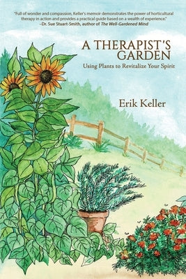 A Therapist's Garden: Using Plants to Revitalize Your Spirit by Keller, Erik