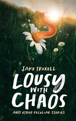 Lousy with Chaos: and Other Peculiar Stories Paperback Troxylvania