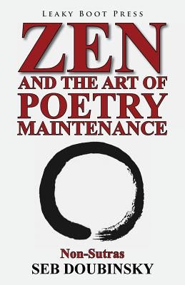 Zen and the Art of Poetry Maintenance: Non-Sutras Paperback Leaky Boot Press