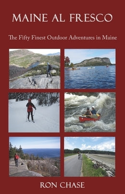 Maine Al Fresco -- The Fifty Finest Outdoor Adventures in Maine Paperback North Country Press