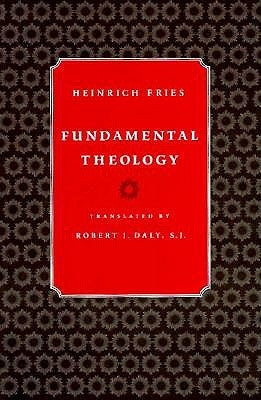 Fundamental Theology by Fries, Heinrich