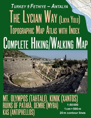 The Lycian Way (Likia Yolu) Topographic Map Atlas with Index 1: 50000 Complete Hiking/Walking Map Turkey Fethiye - Antalya Mt. Olympos (Tahtali), Kini Paperback Createspace Independent Publishing Platform