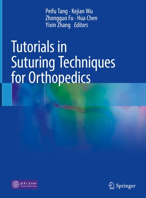 Tutorials in Suturing Techniques for Orthopedics by Tang, Peifu