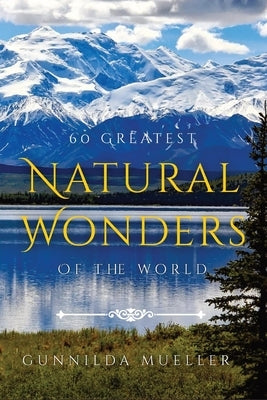 60 Greatest Natural Wonders Of The World: 60 Natural Wonders Pictures for Seniors with Alzheimer's and Dementia Patients. Premium Pictures on 70lb Pap by Mueller, Gunnilda