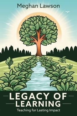 Legacy of Learning: Teaching for Lasting Impact Paperback Impress, LP
