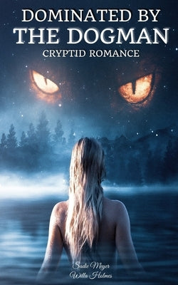 Dominated by the Dogman: Cryptid Romance by Holmes, Willa