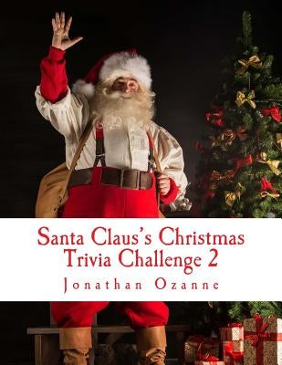 Santa Claus's Christmas Trivia Challenge 2: More than 250 new questions (and answers) capturing the spirit of Christmas! Paperback Createspace Independent Publishing Platform