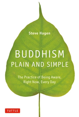 Buddhism Plain and Simple: The Practice of Being Aware, Right Now, Every Day by Hagen, Steve