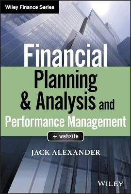 Financial Planning & Analysis and Performance Management by Alexander, Jack