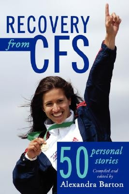 Recovery from CFS: 50 Personal Stories by Barton, Alexandra