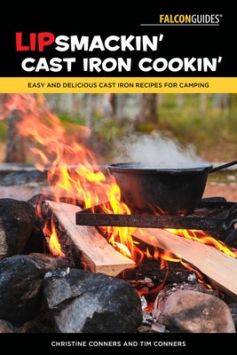 Lipsmackin' Cast Iron Cookin': Easy and Delicious Cast Iron Recipes for Camping Paperback Falcon Press Publishing