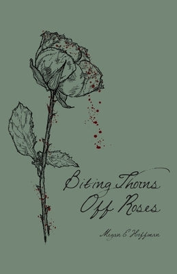 Biting Thorns Off Roses Paperback Megan E. Hoffman