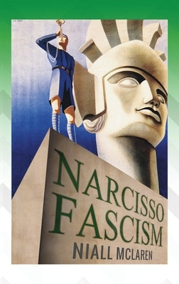 Narcisso-Fascism: The Psychopathology of Right-Wing Extremism by McLaren, Niall