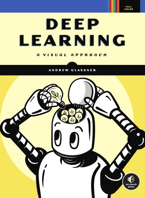 Deep Learning: A Visual Approach by Glassner, Andrew