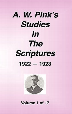 A. W. Pink's Studies in the Scriptures, 1922-23, Vol. 01 of 17 by Pink, Arthur W.
