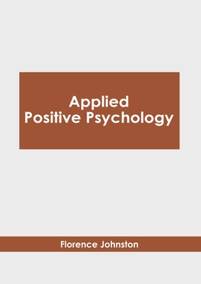 Applied Positive Psychology by Johnston, Florence