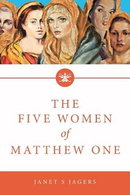 The Five Women of Mathew One: A Seven-Week Study of Women in the Bible Paperback Christian Faith Publishing, Inc