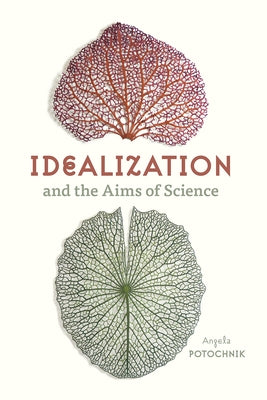Idealization and the Aims of Science Paperback University of Chicago Press